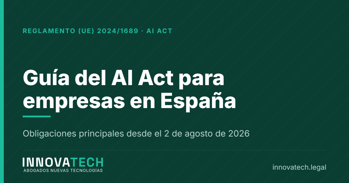 Guía del AI Act, Reglamento Europeo de Inteligencia Artificial, para empresas en España — Innovatech Abogados