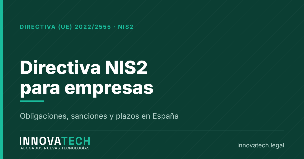Directiva NIS2 para empresas: obligaciones, sanciones y plazos en España — Innovatech Abogados