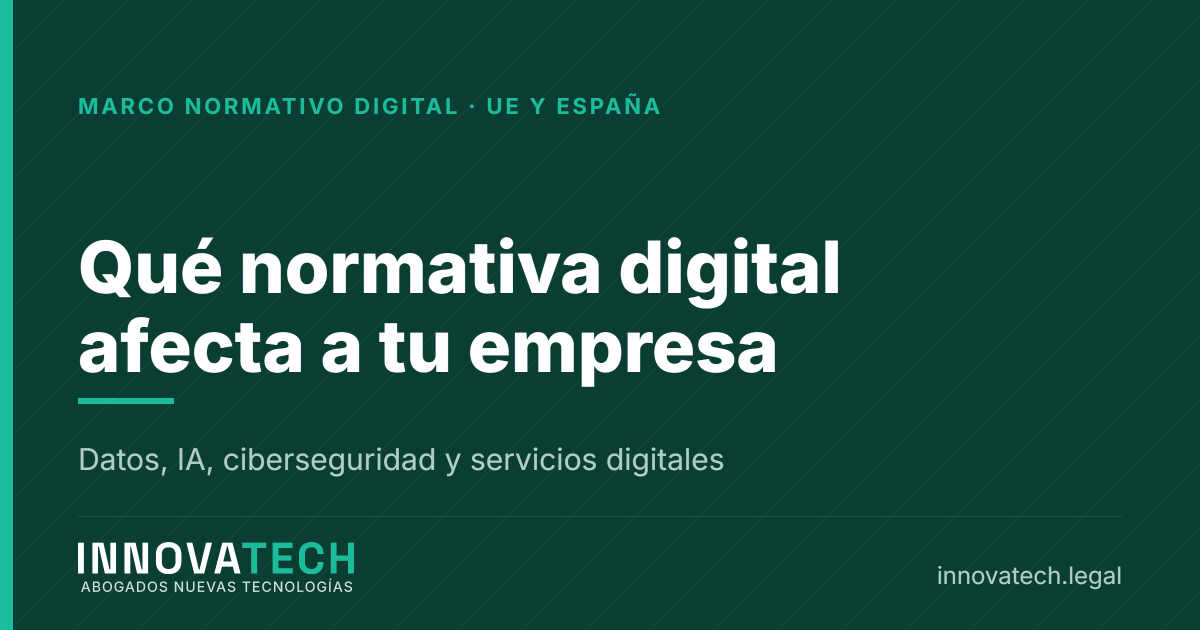 Marco regulatorio digital en España y la UE: qué normativa afecta a tu empresa — Innovatech Abogados