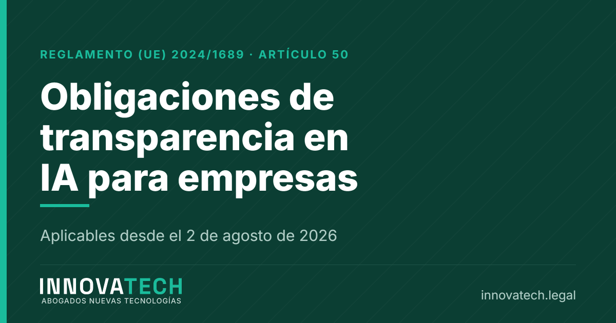 Obligaciones de transparencia en IA para empresas según el artículo 50 del AI Act — Innovatech Abogados