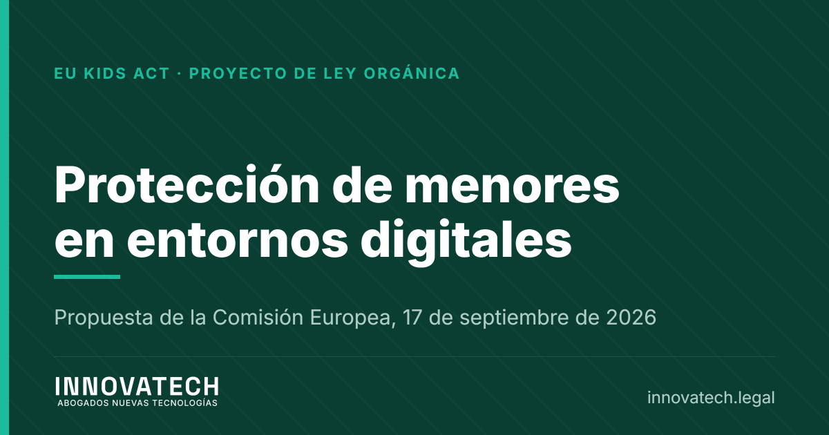 Protección de menores en entornos digitales, qué obliga hoy y qué está por llegar — Innovatech Abogados