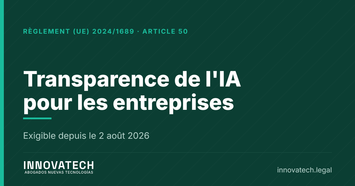 Obligations de transparence de l'IA pour les entreprises depuis août 2026 — Innovatech Abogados