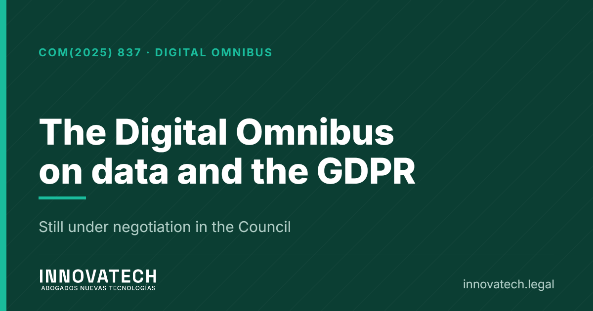 The Digital Omnibus on data: what would change in the GDPR and why it is still stuck — Innovatech Abogados