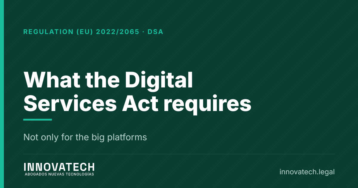 Digital Services Act: what it requires of your business, not only of the big platforms — Innovatech Abogados