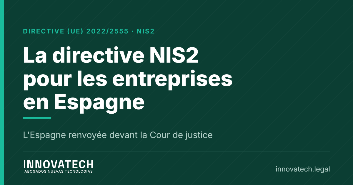 Directive NIS2 pour les entreprises : obligations, sanctions et délais en Espagne — Innovatech Abogados