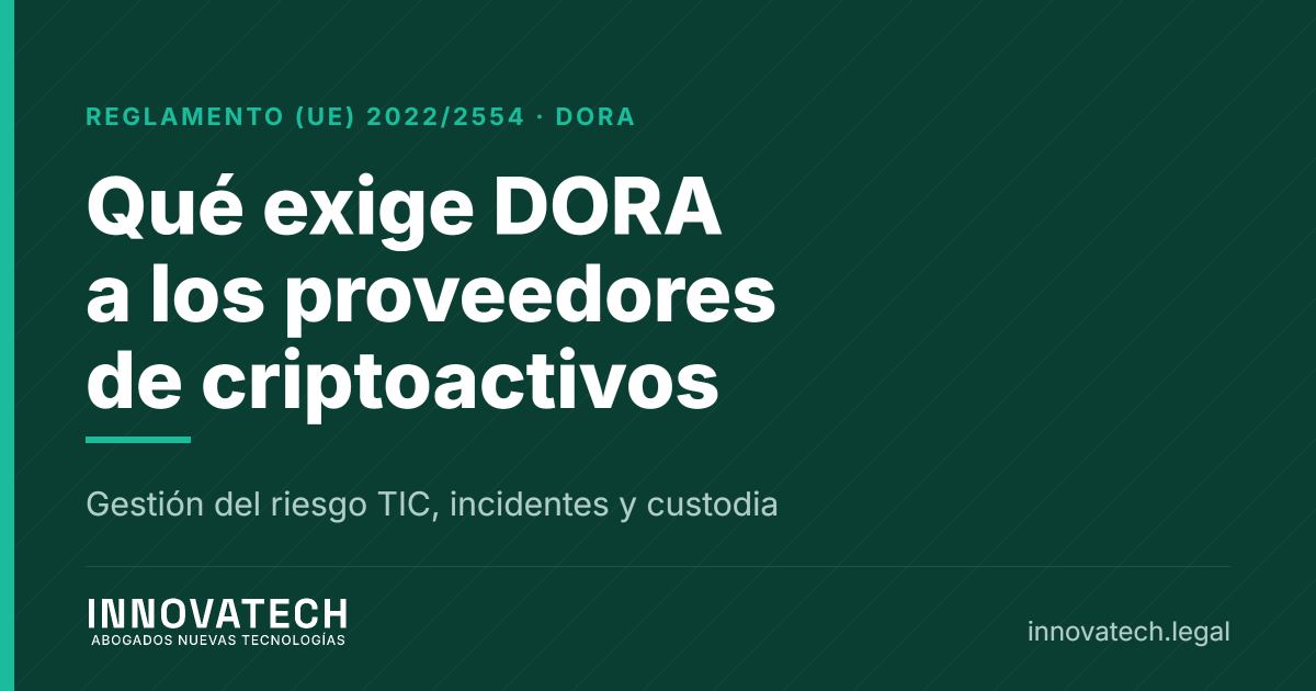 Qué exige DORA a los proveedores de servicios de criptoactivos — Innovatech Abogados