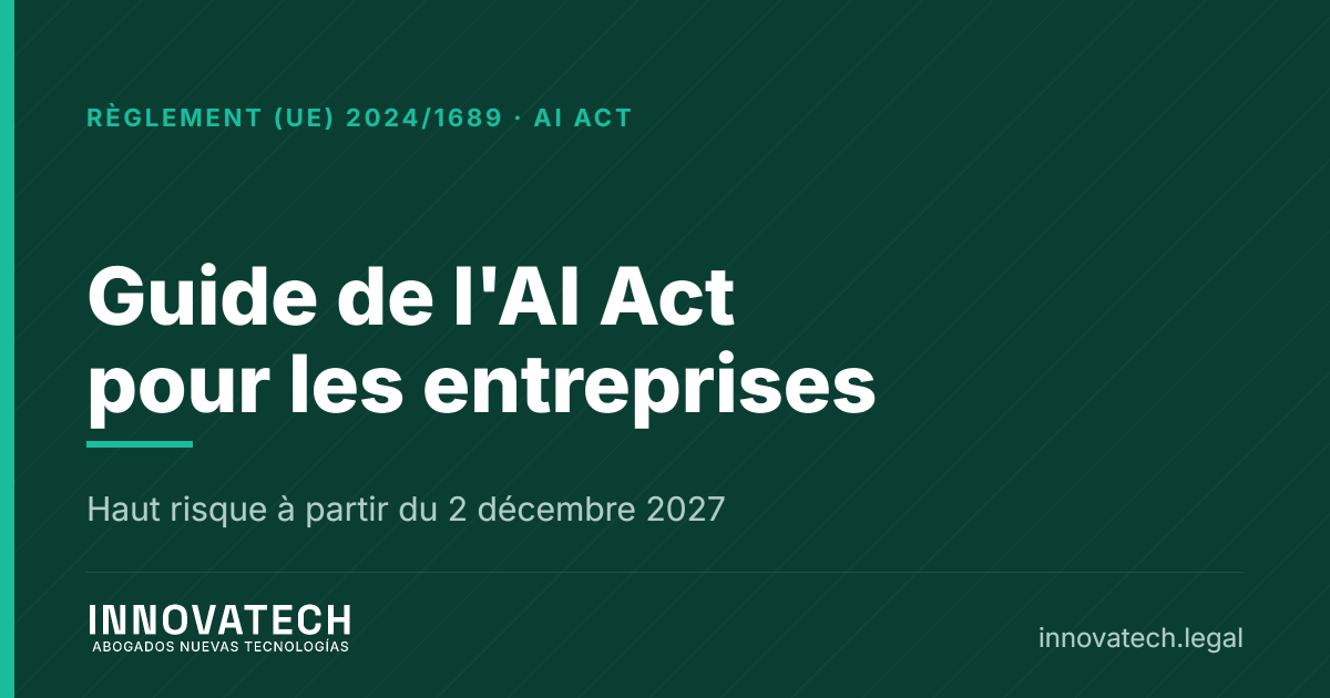 AI Act : guide du règlement européen sur l'intelligence artificielle pour les entreprises en Espagne (2026) — Innovatech Abogados